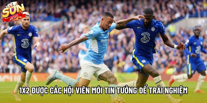 1X2 được các hội viên mới tin tưởng để trải nghiệm