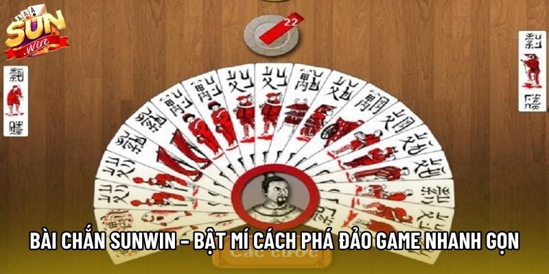 Bài Chắn Sunwin – Bật Mí Cách Phá Đảo Game Nhanh Gọn
