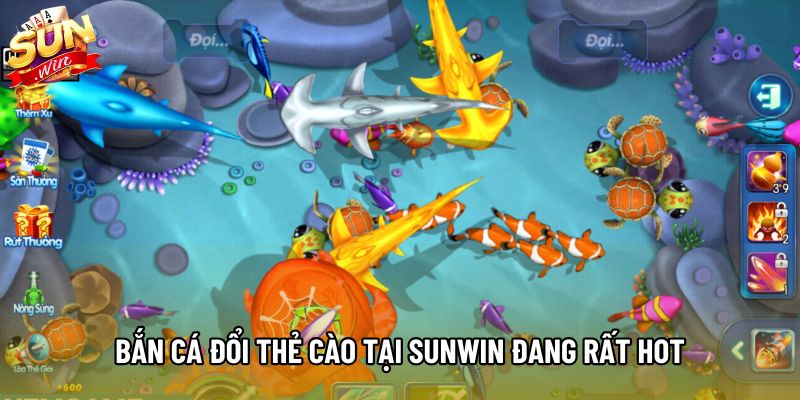 Bắn cá đổi thẻ cào tại Sunwin đang rất hot