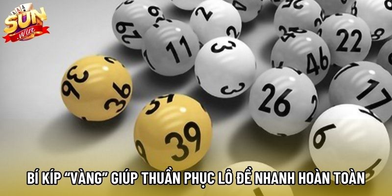 Bí kíp “vàng” giúp thuần phục lô đề nhanh hoàn toàn Bí kíp “vàng” giúp thuần phục lô đề nhanh hoàn toàn