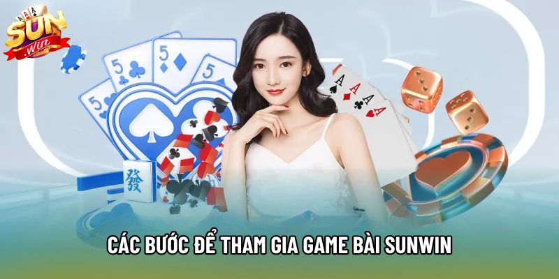 Các bước để tham gia game bài Sunwin Các bước để tham gia game bài Sunwin