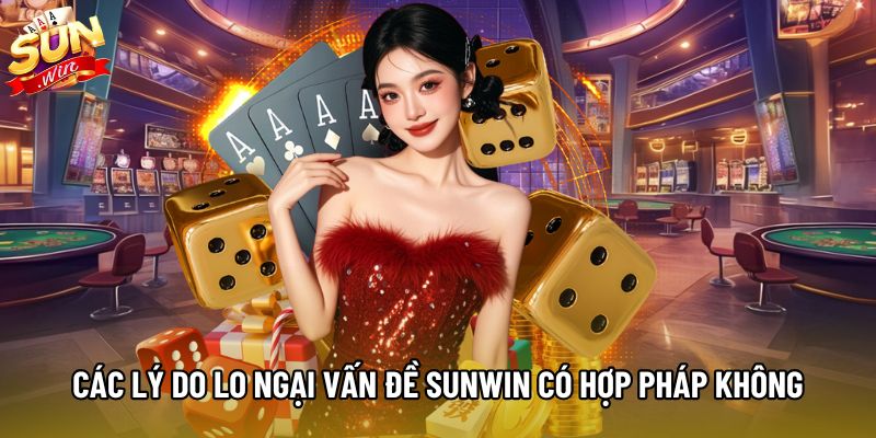 Các lý do nhiều người lo ngại vấn đề Sunwin có hợp pháp không