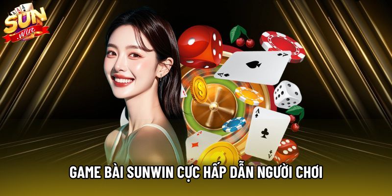 Game bài Sunwin cực hấp dẫn người chơi Game bài Sunwin cực hấp dẫn người chơi
