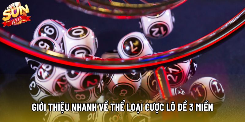 Giới thiệu nhanh về thể loại cược lô đề 3 miền Giới thiệu nhanh về thể loại cược lô đề 3 miền