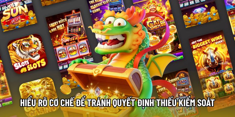 Hiểu rõ cơ chế để tránh quyết định thiếu kiểm soát 