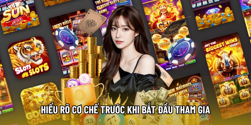 Hiểu rõ cơ chế trước khi bắt đầu tham gia
