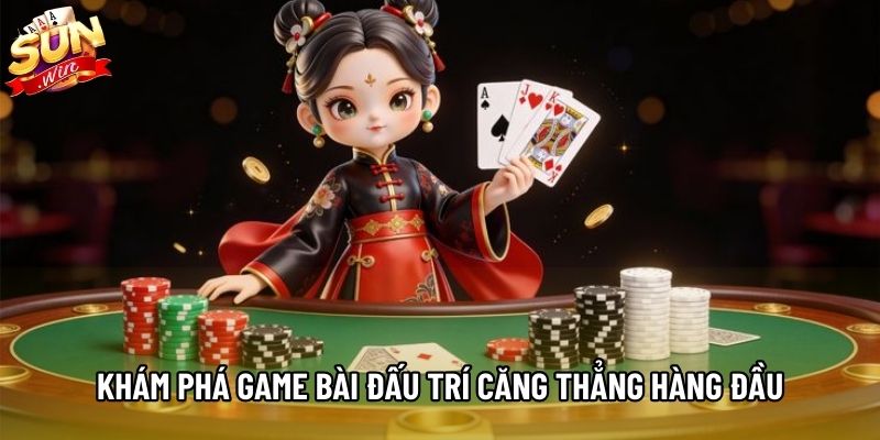 Khám phá game bài đấu trí căng thẳng hàng đầu