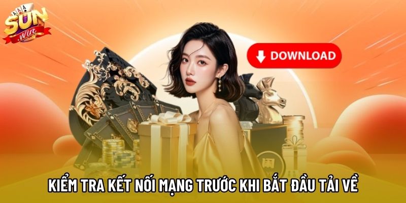 Kiểm tra kết nối mạng trước khi bắt đầu tải về