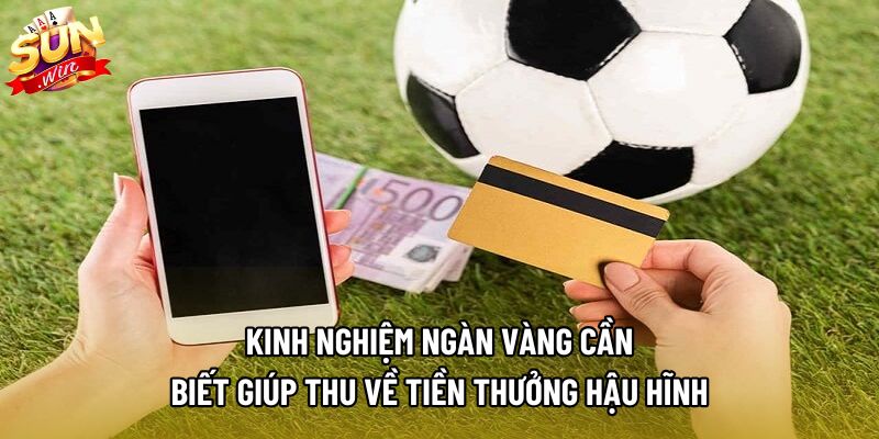 Kinh nghiệm ngàn vàng cần biết giúp thu về tiền thưởng hậu hĩnh