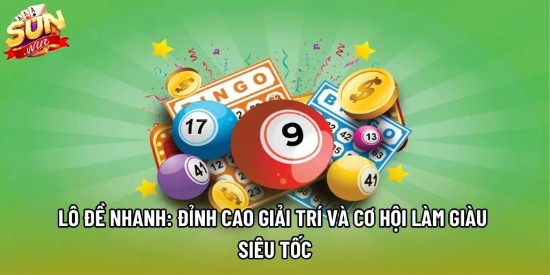 Lô Đề Nhanh: Đỉnh Cao Giải Trí Và Cơ Hội Làm Giàu Siêu Tốc