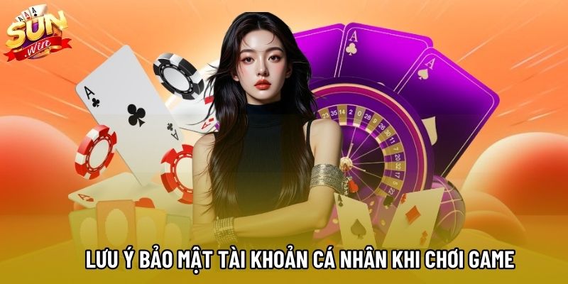 Lưu ý bảo mật tài khoản cá nhân khi chơi game