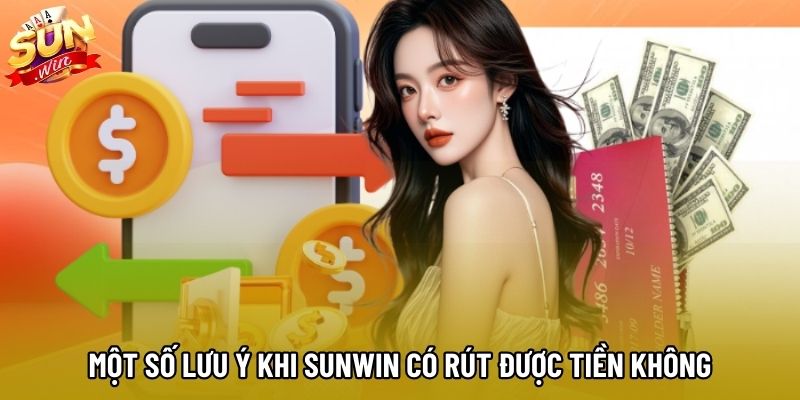 Một số lưu ý khi Sunwin có rút được tiền không Một số lưu ý khi Sunwin có rút được tiền không