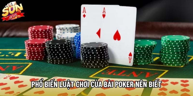Phổ biến luật chơi của bài Poker nên biết Phổ biến luật chơi của bài Poker nên biết
