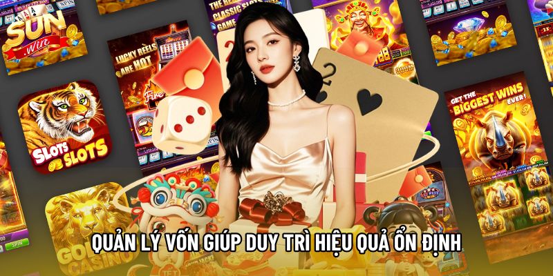 Quản lý vốn giúp duy trì hiệu quả ổn định