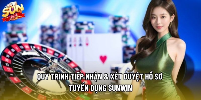 Quy trình tiếp nhận & xét duyệt hồ sơ tuyển dụng Sunwin Quy trình tiếp nhận & xét duyệt hồ sơ tuyển dụng Sunwin