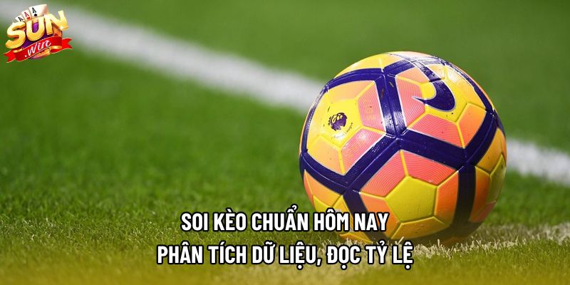 Soi Kèo Chuẩn Hôm Nay – Bí Quyết Nâng Cao Tỷ Lệ Thắng