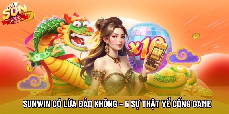 Sunwin Có Lừa Đảo Không – 5 Sự Thật Về Cổng Game