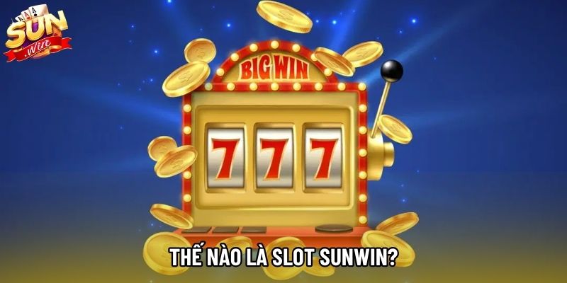 Thế nào là Slot Sunwin?