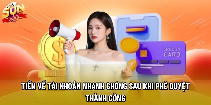 Tiền về tài khoản nhanh chóng sau khi phê duyệt thành công