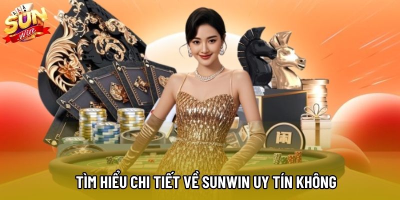 Tìm hiểu chi tiết về Sunwin uy tín không