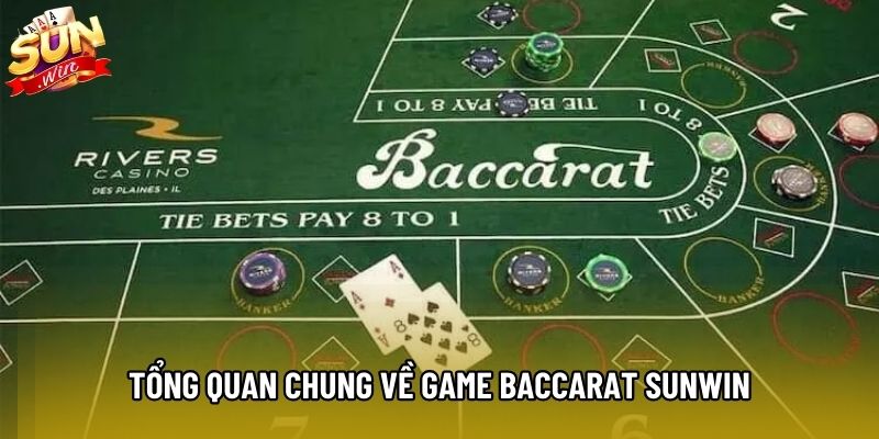 Tổng quan chung về game baccarat Sunwin