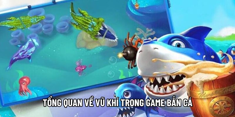 Tổng quan về vũ khí trong game bắn cá