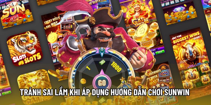 Tránh sai lầm khi áp dụng hướng dẫn chơi Sunwin cho người mới