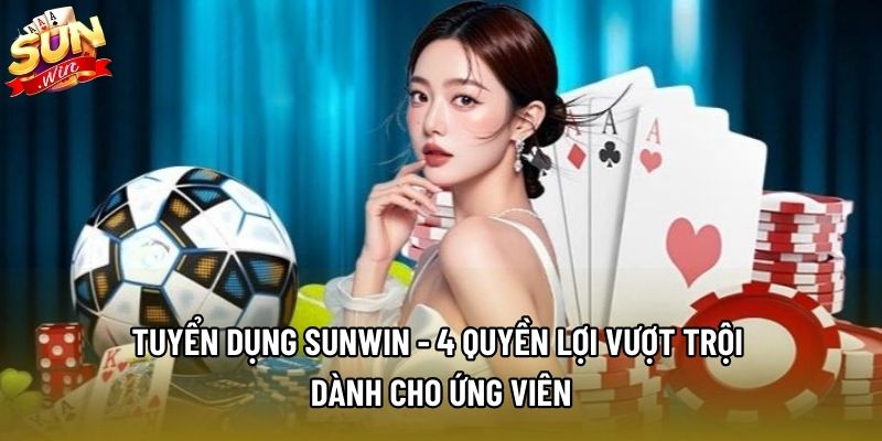 Tuyển Dụng Sunwin - 4 Quyền Lợi Vượt Trội Dành Cho Ứng Viên