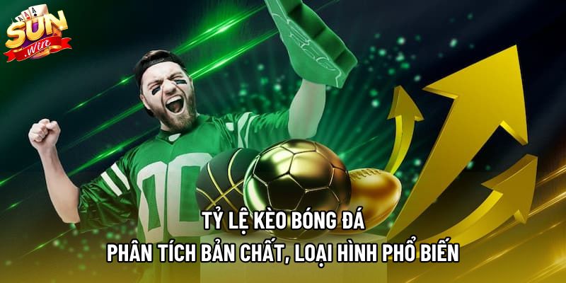 Tỷ Lệ Kèo Bóng Đá | Cách Đọc Chuẩn Xác Từ Các Chuyên Gia