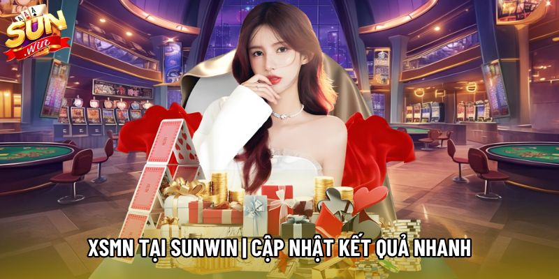 XSMN Tại Sunwin | Cập Nhật Kết Quả Nhanh, Tham Gia Linh Hoạt